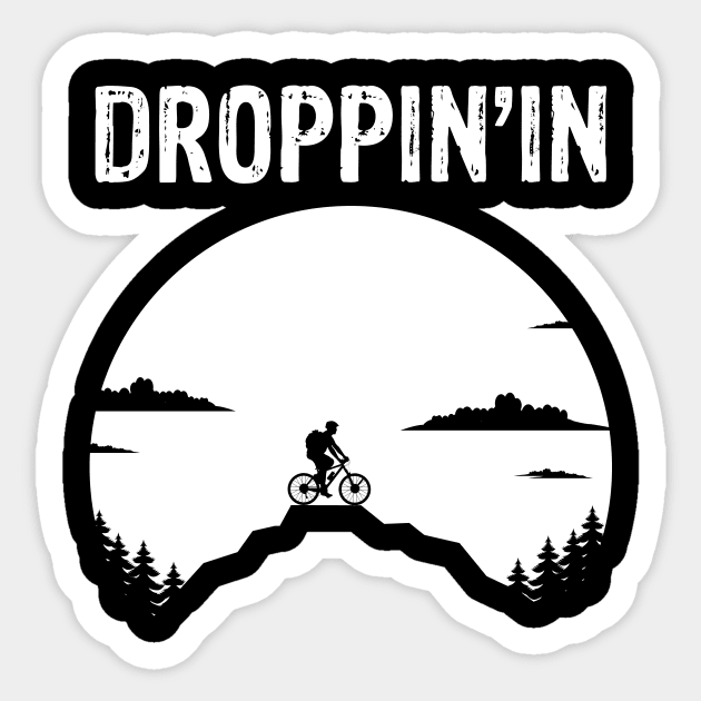 Droppin'in - Things Every Mountain Biker Says MTB T-Shirt Sticker by geekandgamerstore